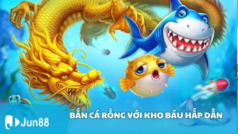 Bắn cá rồng với kho báu hấp dẫn