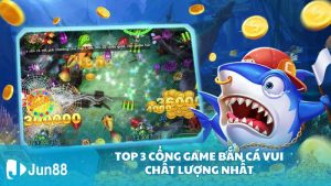 Top 3 cổng game bắn cá vui chất lượng nhất