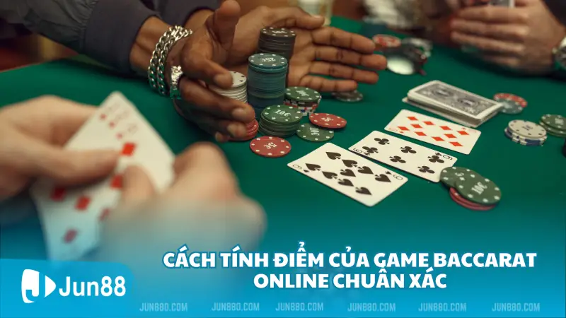 Cách tính điểm của game Baccarat online chuẩn xác 