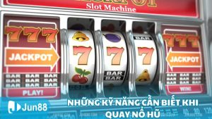 Những Kỹ Năng Cần Biết Khi Quay Nổ Hũ Cho Người Chơi Mới