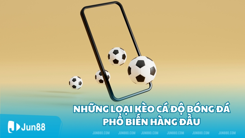 Những loại kèo cá độ bóng đá phổ biến hàng đầu