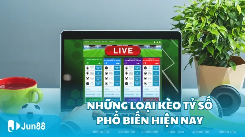 Những loại kèo tỷ số phổ biến hiện nay