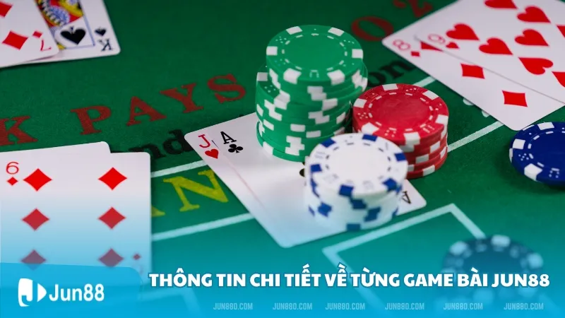 Thông tin chi tiết về từng game bài Jun88