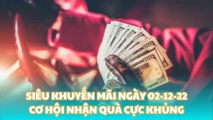 Siêu khuyến mãi ngày 02-12-22 - Cơ hội nhận quà cực khủng