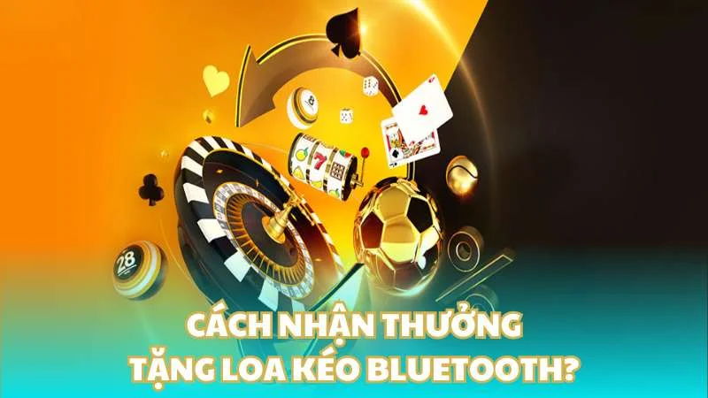 Cách nhận thưởng tặng loa kéo bluetooth?