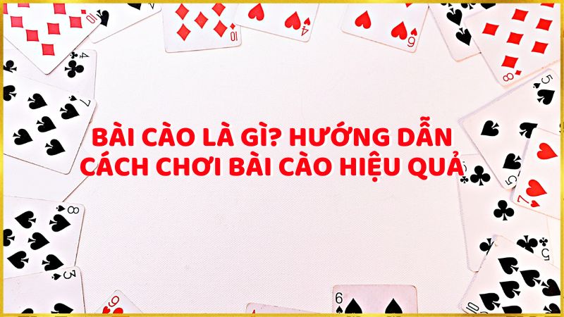 Bài cào là gì? Hướng dẫn cách chơi bài cào hiệu quả