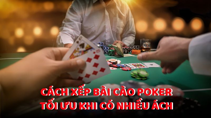 Cách xếp bài tối ưu khi có nhiều ách