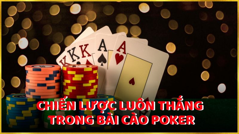 Chiến lược luôn thắng trong Bài Cào Poker