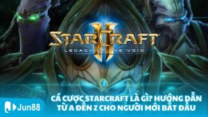 Cá cược Starcraft là gì? Hướng dẫn từ A đến Z cho người mới bắt đầu