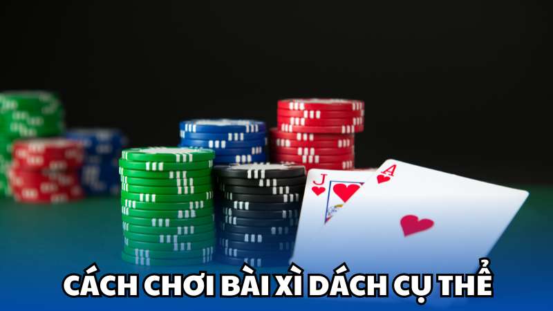 Cách chơi bài xì dách cụ thể