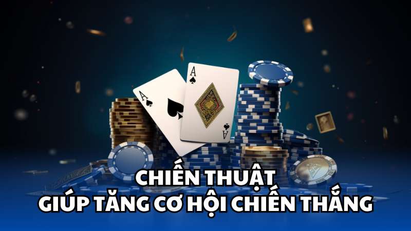 Chiến thuật giúp tăng cơ hội chiến thắng khi chơi Blackjack là gì?