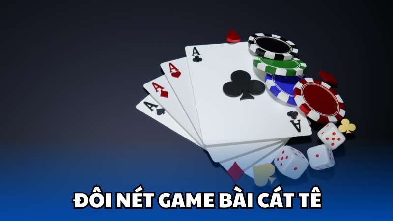 Đôi nét game bài Cát tê