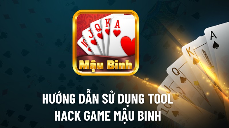 Hướng dẫn sử dụng tool hack Game Mậu Binh