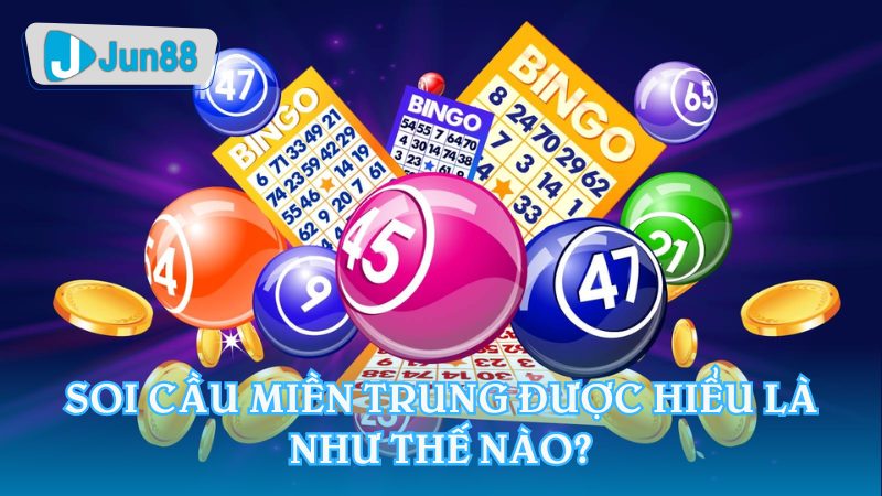 Soi cầu miền Trung được hiểu là như thế nào?