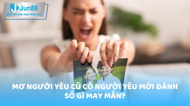 Mơ người yêu cũ có người yêu mới đánh số gì may mắn?